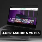 Acer Aspire 5 vs E15